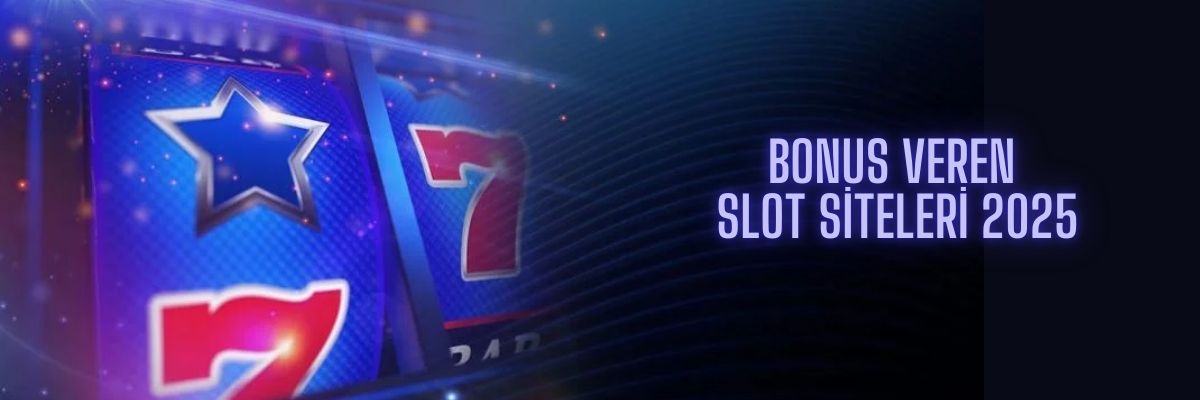 Bonus Veren Slot Siteleri 2025